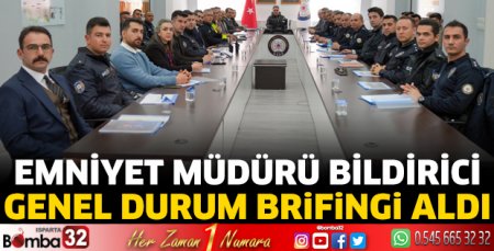 Emniyet Müdürü Bildirici genel durum brifingi aldı