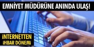 EMNİYET MÜDÜRÜNE ANINDA ULAŞ!
