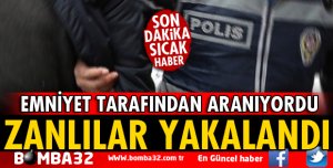 EMNİYET TARAFINDAN ARANIYORDU