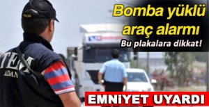 Emniyet uyardı, bu plakalara dikkat bomba var!!!
