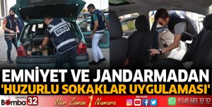 Emniyet ve jandarmadan Huzurlu Sokaklar Uygulaması