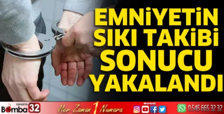 Emniyetin sıkı takibi sonucu yakalandı