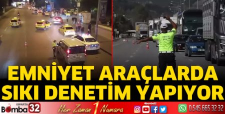 Emniyetten araçlara sıkı denetim