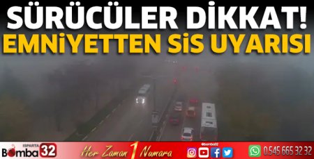 Emniyetten sis uyarısı