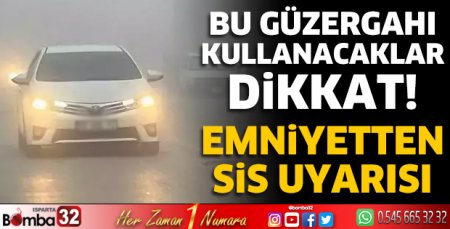 Emniyetten sis uyarısı