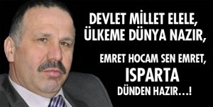 EMRET HOCAM SEN EMRET, ISPARTA DÜNDEN HAZIR…!