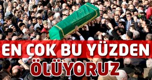 En Çok Bu Yüzden Ölüyoruz