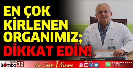 En çok kirlenen organımız, lütfen dikkat edin 