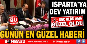 EN GÜZEL HABER İMZALAR ATILDI ISPARTA'YA DEV YATIRIM