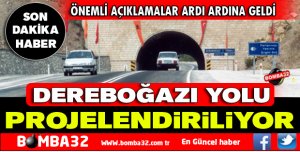 EN YETKİLİ AĞIZDAN DEREBOĞAZI YOLU AÇIKLAMASI