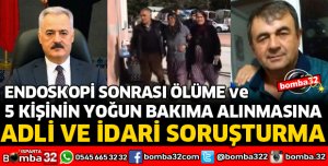 ENDOSKOPİ SONRASI ÖLÜME SORUŞTURMA