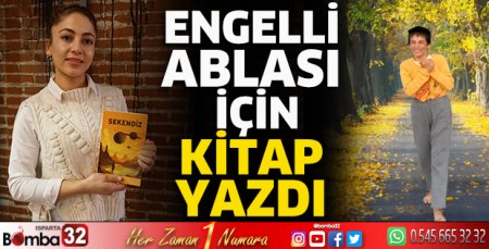 Engelli ablası için kitap yazdı