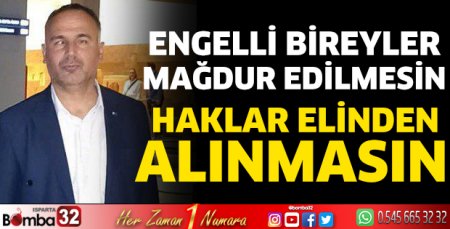 Engelli bireyler mağdur edilmesin