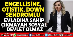 Engelli evladına sahip çıkmayan sosyal devlet olmaz
