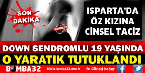ENGELLİ KIZA ÖZ BABASI TARAFINDAN CİNSEL SALDIRI