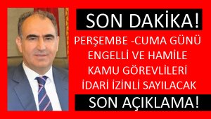 ENGELLİ VE HAMİLELER İDARİ İZİNLİ 