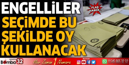 Engelliler seçimde bu şekilde oy kullanacak