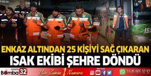 Enkaz altından 25 kişiyi sağ çıkaran ISAK ekibi şehre döndü
