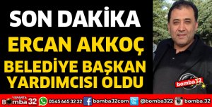 ERCAN AKKOÇ BELEDİYE BAŞKAN YARDIMCISI OLDU
