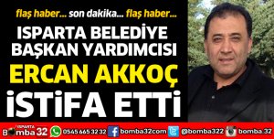 ERCAN AKKOÇ İSTİFA ETTİ