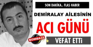 ERDAL DEMİRALAYIN ACI GÜNÜ
