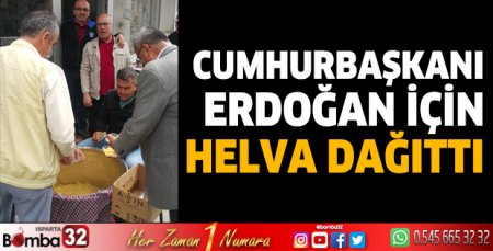 Erdoğan için helva dağıttı