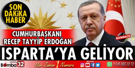 ERDOĞAN ISPARTA'YA GELİYOR