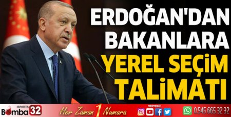 Erdoğan'dan bakanlara yerel seçim talimatı
