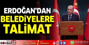 Erdoğan'dan belediyelere talimat