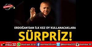 ERDOĞANDAN İLK KEZ OY KULLANACAKLARA SÜPRİZ!