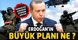 Erdoğan'ın büyük planı Ne? 