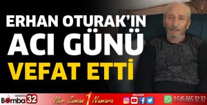 ERHAN OTURAK'IN ACI GÜNÜ