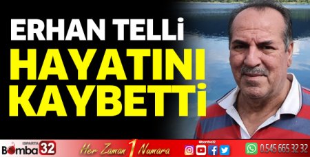Erhan Telli hayatını kaybetti