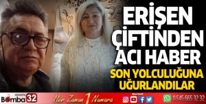 Erişen Çiftinden acı haber