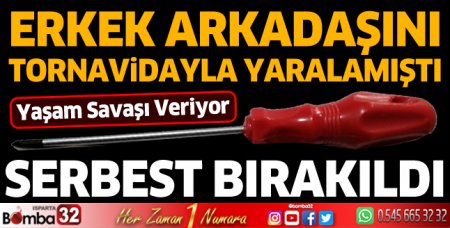 Erkek arkadaşını tornavidayla yaralayan kadın serbest kaldı