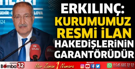 Erkılınç: Kurumumuz resmi ilan hakedişlerinin garantörüdür
