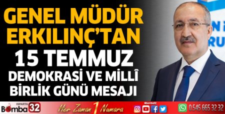 Erkılınç’tan 15 Temmuz Demokrasi ve Milli Birlik Günü mesajı