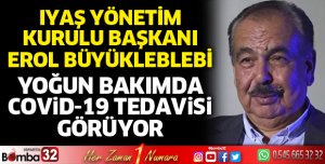 Erol Büyükleblebi yoğun bakımda tedavi görüyor