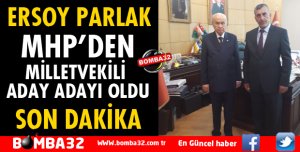 ERSOY PARLAK MHP'DEN MİLLETVEKİLİ ADAY ADAYI OLDU