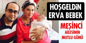 ERVA DÜNYAYA GÖZLERİNİ AÇTI