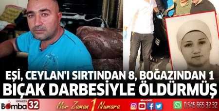 Eşi, Ceylan'ı sırtından 8, boğazından 1 bıçak darbesiyle öldürmüş
