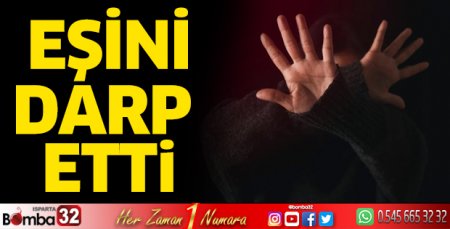 Eşini darp etti