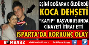 EŞİNİ ÖLDÜRDÜKTEN SONRA KAYIP BAŞVURUSUNDA BULUNDU 