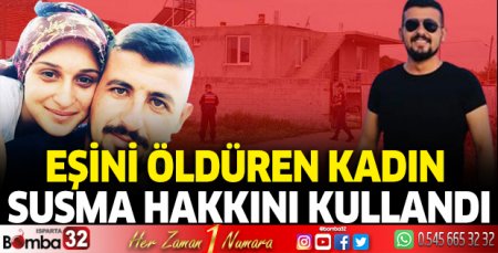 Eşini öldüren kadın, susma hakkını kullandı