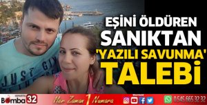 Eşini öldüren sanıktan 'yazılı savunma' talebi