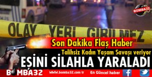 EŞİNİ SİLAHLA YARALADI