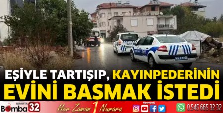 Eşiyle tartışıp, kayınpederinin evini basmak istedi