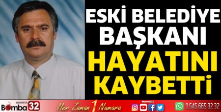 Eski belediye başkanı hayatını hayatını kaybetti