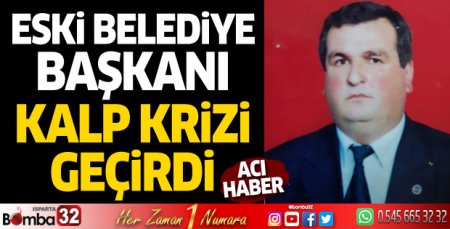 Eski belediye başkanı kalp krizi geçirdi