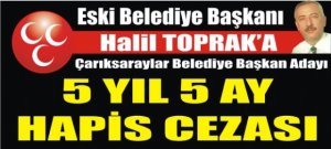 Eski Belediye Başkanı Toprak'a 5 Yıl 5 Ay Hapis Cezası